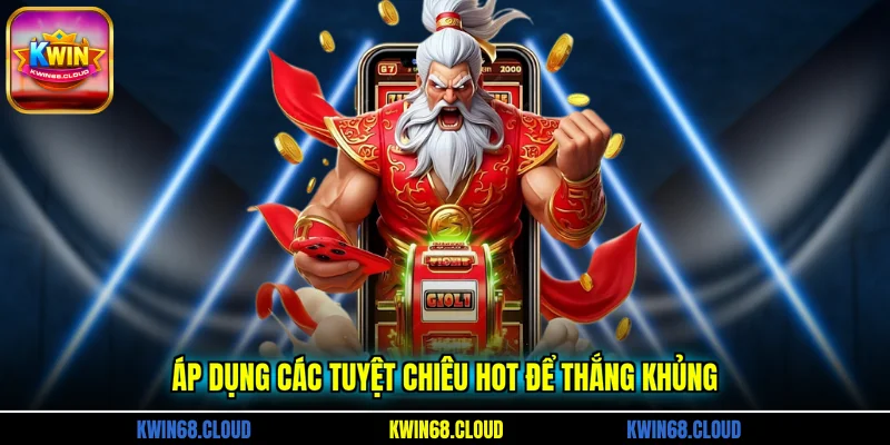 Áp dụng các tuyệt chiêu hot để thắng khủng