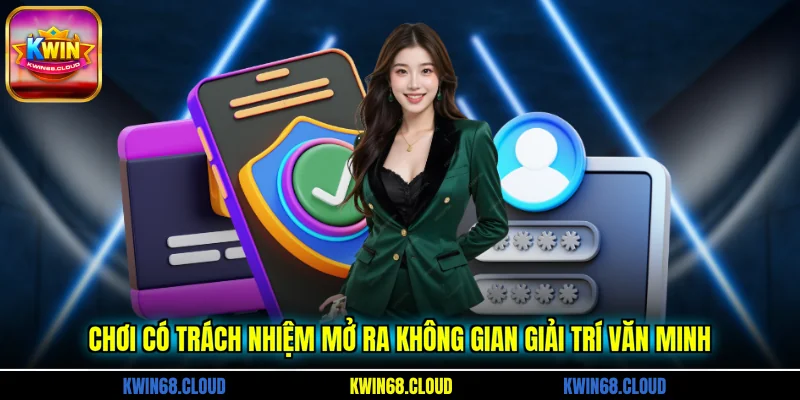 Chơi có trách nhiệm mở ra không gian giải trí văn minh