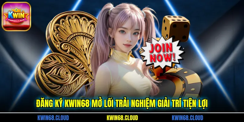 Đăng ký KWIN68 mở lối trải nghiệm giải trí tiện lợi
