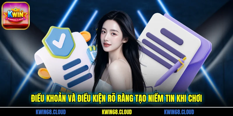 Điều khoản và điều kiện rõ ràng tạo niềm tin khi chơi