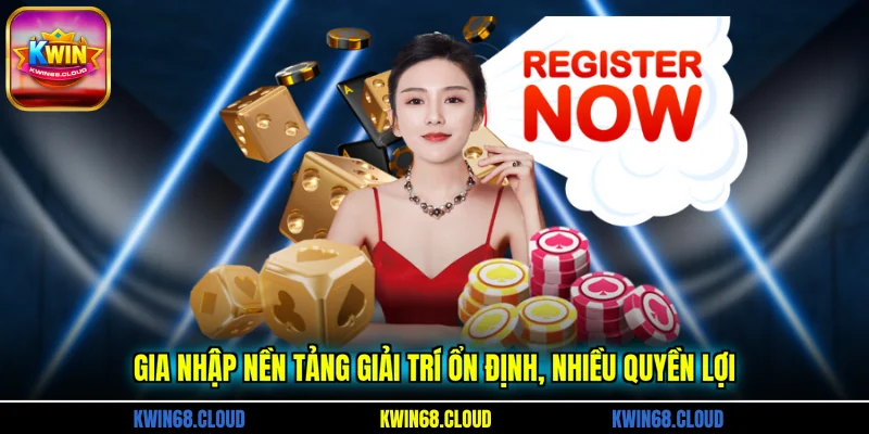 Gia nhập nền tảng giải trí ổn định, nhiều quyền lợi