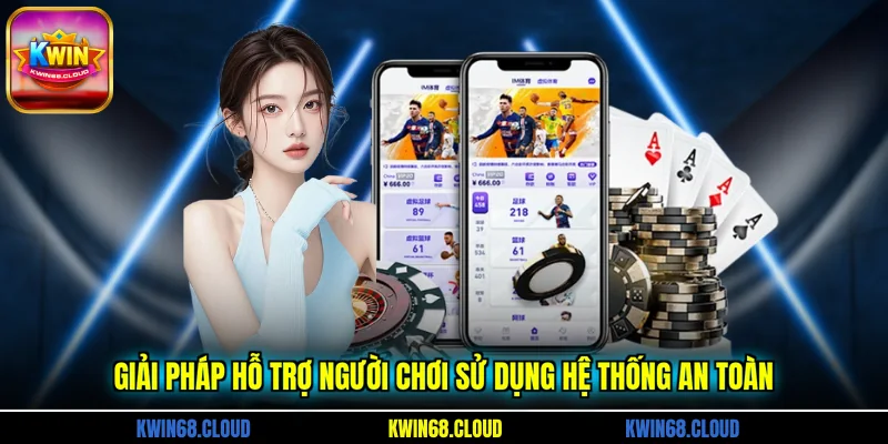 Giải pháp hỗ trợ người chơi sử dụng hệ thống an toàn