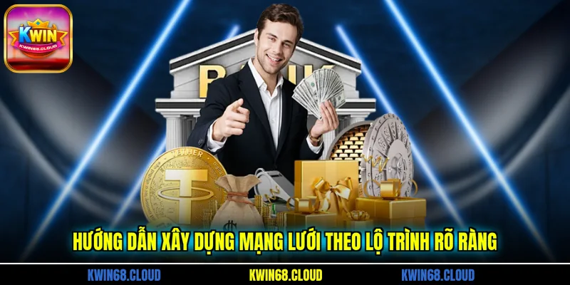 Hướng dẫn xây dựng mạng lưới theo lộ trình rõ ràng