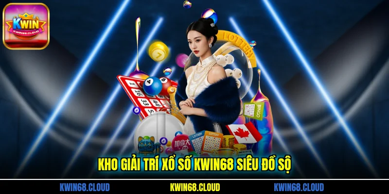 Kho giải trí xổ số KWIN68 siêu đồ sộ