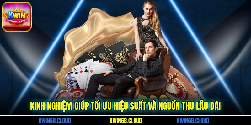 Kinh nghiệm giúp tối ưu hiệu suất và nguồn thu lâu dài