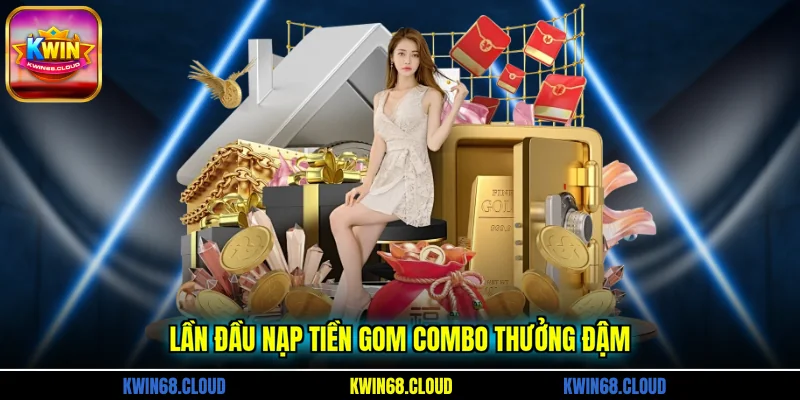 Lần đầu nạp tiền gom combo thưởng đậm