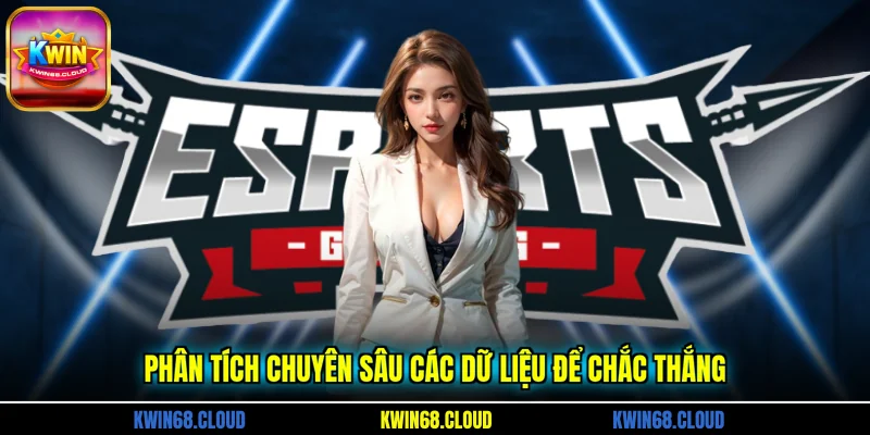 Phân tích chuyên sâu các dữ liệu để chắc thắng