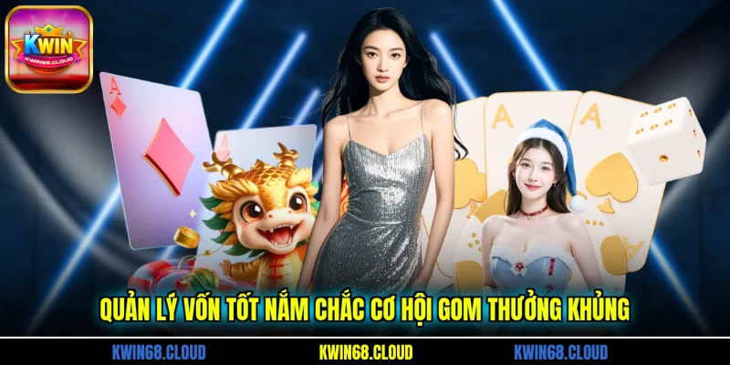Quản lý vốn tốt nắm chắc cơ hội gom thưởng khủng