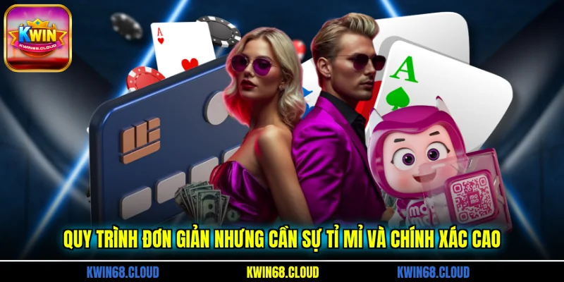 Quy trình đơn giản nhưng cần sự tỉ mỉ và chính xác cao
