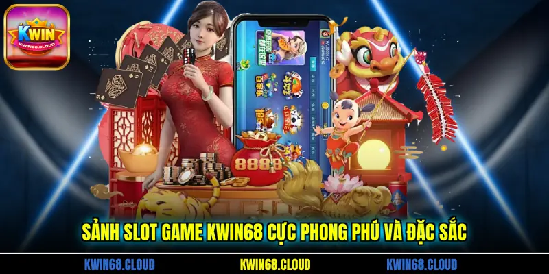 Sảnh slot game KWIN68 cực phong phú và đặc sắc