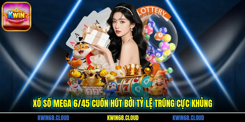 Xổ số Mega 6/45 cuốn hút bởi tỷ lệ trúng cực khủng
